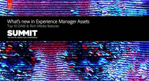 The words What's new in experience manager assets, top 10 DAM and rich media features, Summit the digital marketing conf.