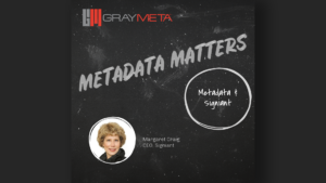The words Grey Meta Metadata Matters Metadata and Signiant Margaret Craig CEO, Signiant, and a picture of Margaret Craig.