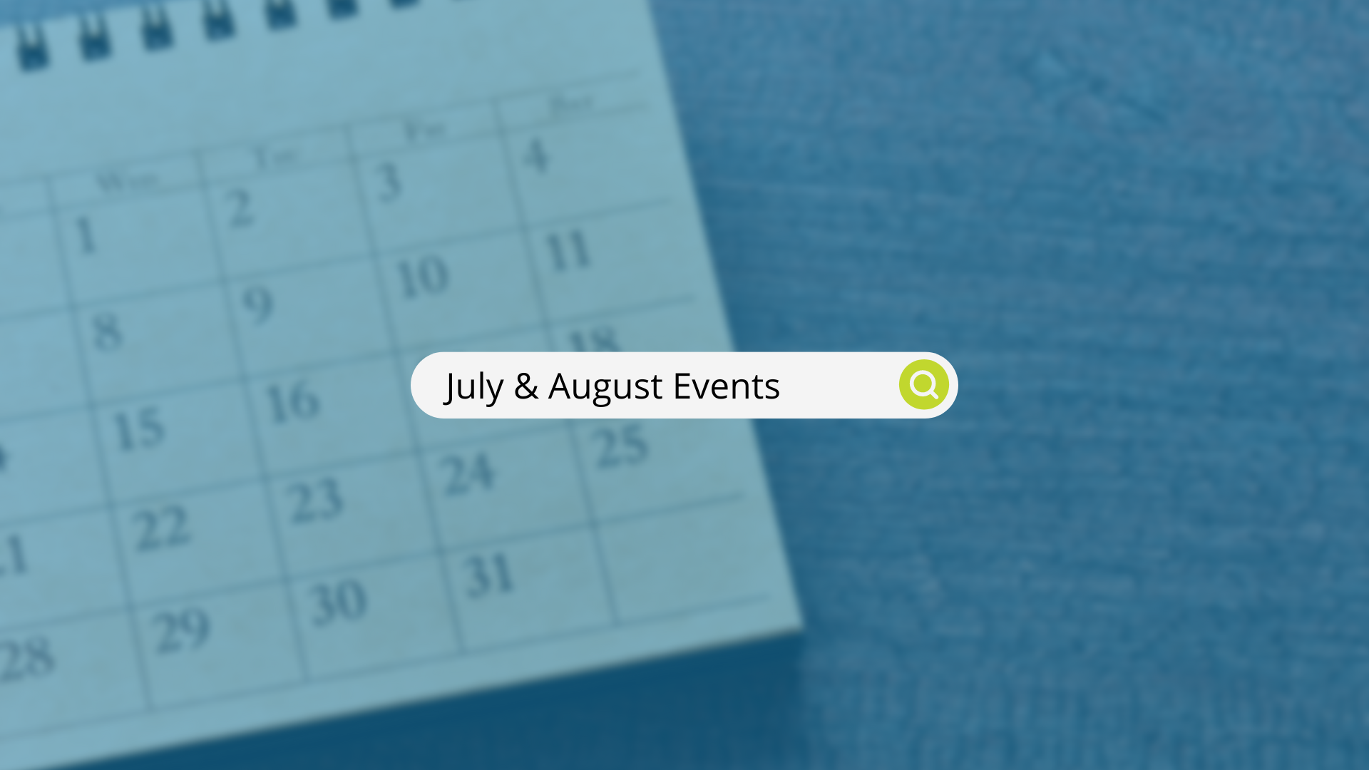 July and August Events typed out in a search bar with a blurred out calendar in the back