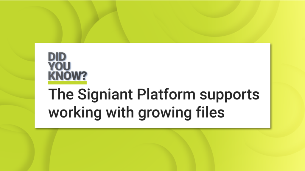Did you know? The Signiant Platform supports working with growing files
