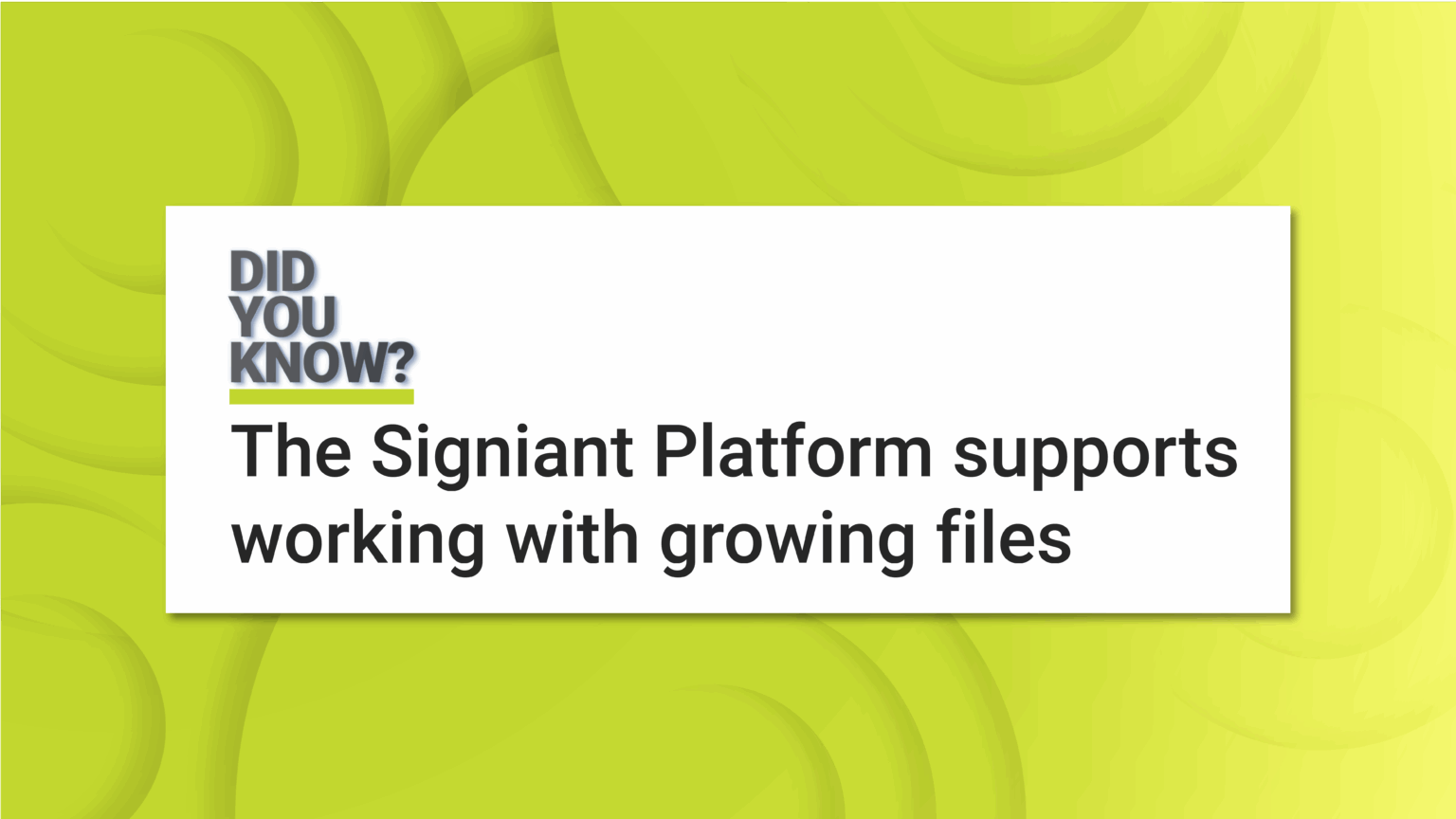 The Signiant Platform supports working with growing files - Signiant